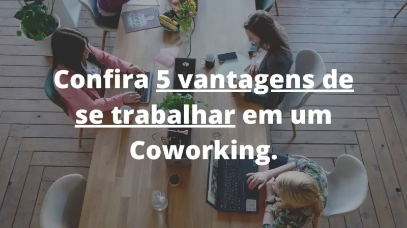 Conheça algumas Vantagens de se trabalhar em um coworking