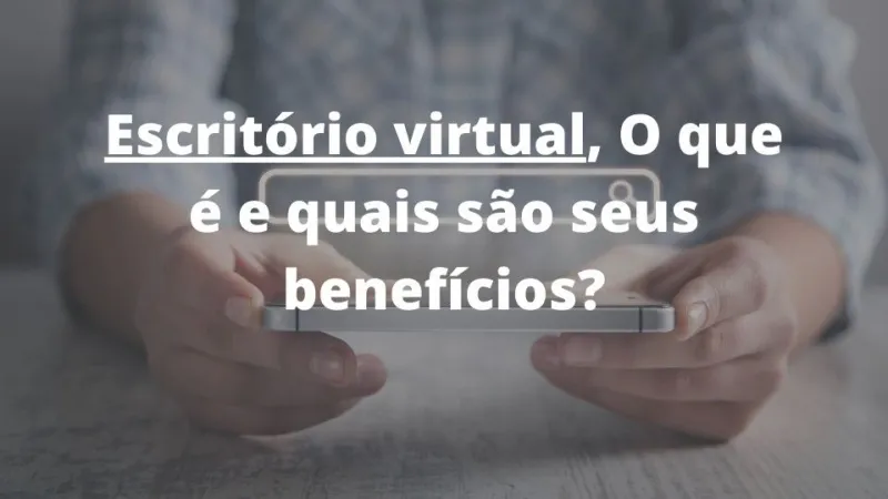 Descubra agora quais são as vantagens e os benefícios de ter um escritório virtual para sua empresa. Leitura rápida!