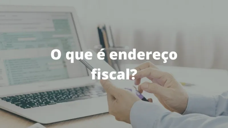O que é endereço fiscal?