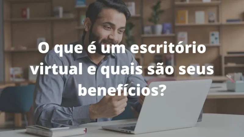 O que é um escritório virtual e quais são seus benefícios?