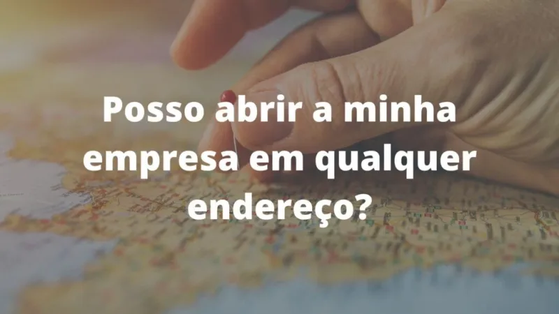Posso abrir a minha empresa em qualquer endereço?