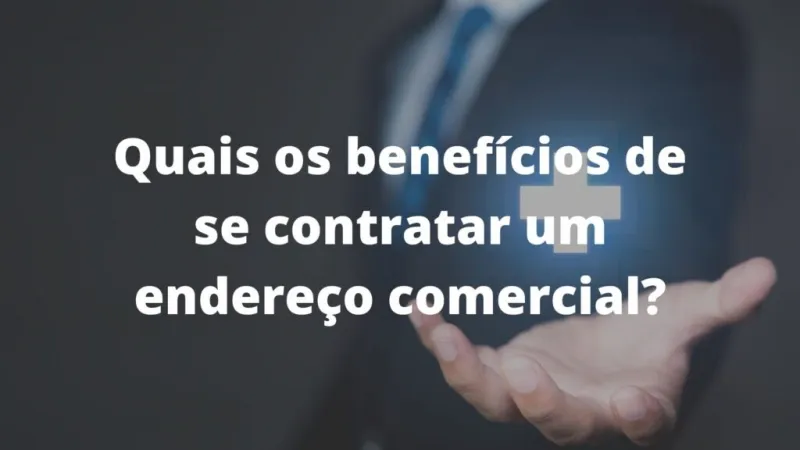 Quais os benefícios de se contratar um endereço comercial?